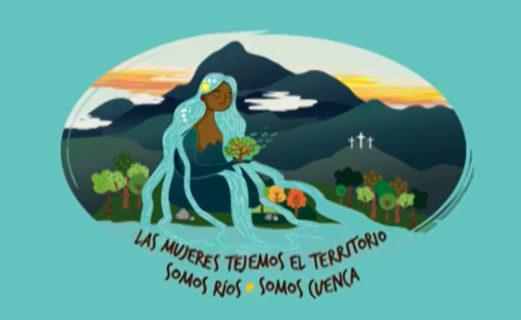 Las Mujeres Tejemos El Territorio: Somos Rio, Somos Cuenca.